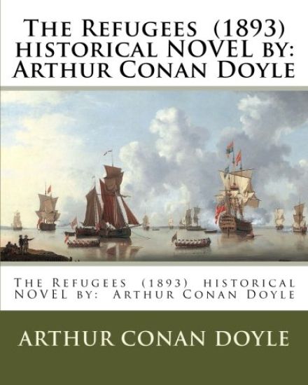 The Refugees (1893) historical NOVEL by: Arthur Conan Doyle