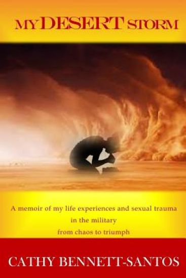 My Desert Storm: A memoir of my life experiences and sexual trauma in the military