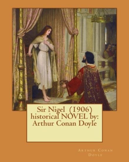 Sir Nigel (1906) historical NOVEL by: Arthur Conan Doyle