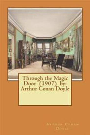 Through the Magic Door (1907) by: Arthur Conan Doyle
