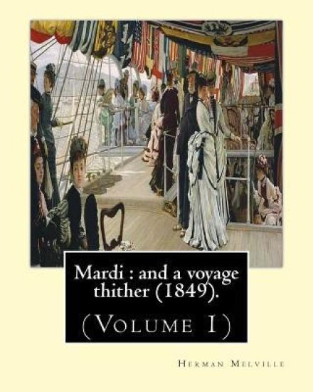 Mardi: and a voyage thither (1849). By: Herman Melville, dedicated By: Allan Melville (Volume 1): In two volumes (Volume 1).M