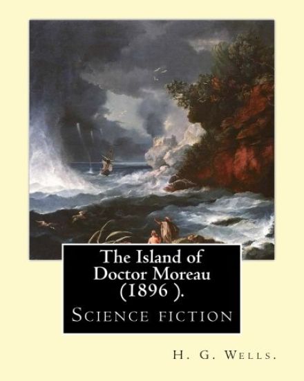 The Island of Doctor Moreau is an 1896 science fiction novel, By: English author, H. G. Wells.: Science fiction