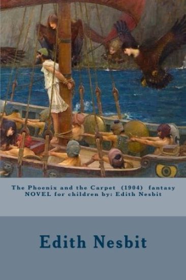 The Phoenix and the Carpet (1904) fantasy NOVEL for children by: Edith Nesbit