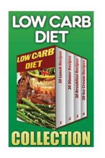 Low Carb Diet: 30 Lunch Recipes+ 30 Dinner Recipes + 30 Breakfast Recipes + 20 Low Carb Ice Cream Recipes
