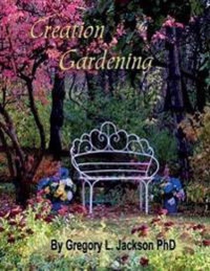 Creation Gardening: By Him Were All Things Made
