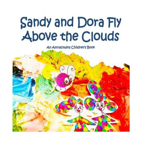 Sandy and Dora Fly Above the Clouds: An Attractwins Children's Book Inspired by The Law of Attraction