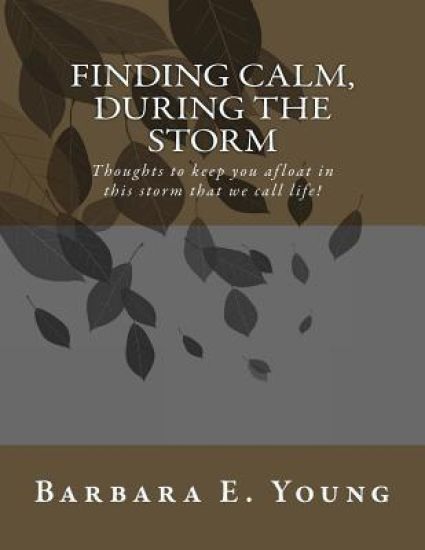 Finding Calm, During The Storm: Thoughts that keep you afloat in this storm that we call life!