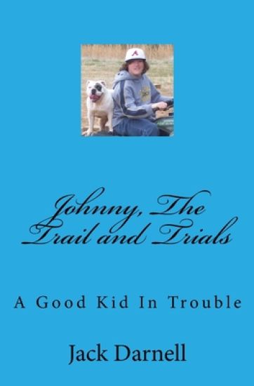 Johnny, The Trail and Trials: A Good Kid In Trouble