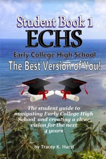 ECHS Guidebook - The Best Version of You: The Student Guide to Navigating Early College High School