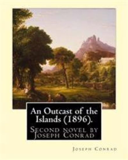 An Outcast of the Islands (1896). By: Joseph Conrad, dedicated By: Edward Lancelot Sanderson: An Outcast of the Islands is the second novel by Joseph