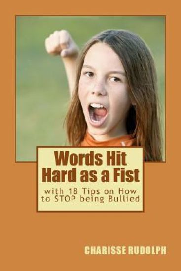 Words Hit Hard as a Fist: with 18 Tips on How to STOP being Bullied