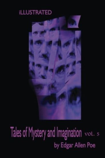 Tales of Mystery and Imagination Volume 5 by Edgar Allen Poe: Illustrated