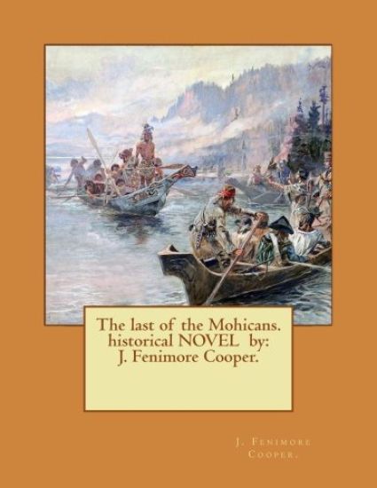 The last of the Mohicans. historical NOVEL by: J. Fenimore Cooper.