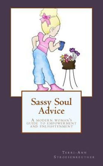 Sassy Soul Advice: A modern woman's guide to empowerment and enlightenment