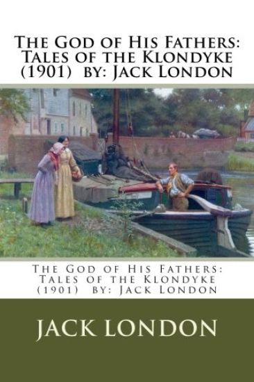 The God of His Fathers: Tales of the Klondyke (1901) by: Jack London