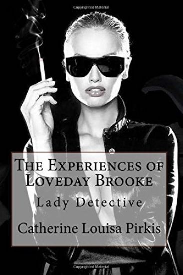 The Experiences of Loveday Brooke, Lady Detective Catherine Louisa Pirkis