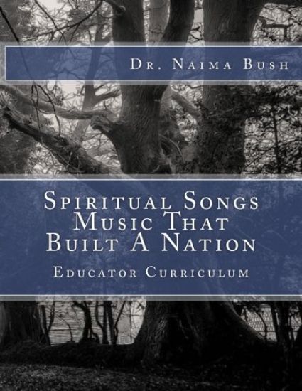 Negro Spiritual Songs, Music That Built A Nation: Home School & Educator Curriculum