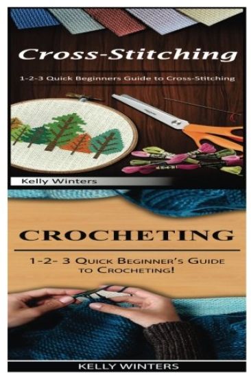 Cross-Stitching & Crocheting: 1-2-3 Quick Beginners Guide to Cross-Stitching! & 1-2-3 Quick Beginner's Guide to Crocheting!