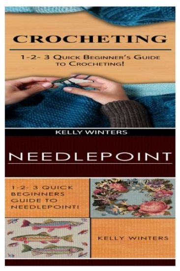 Crocheting & Needlepoint: 1-2-3 Quick Beginner's Guide to Crocheting! & 1-2-3 Quick Beginners Guide to Needlepoint!