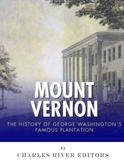Mount Vernon: The History of George Washington's Famous Plantation
