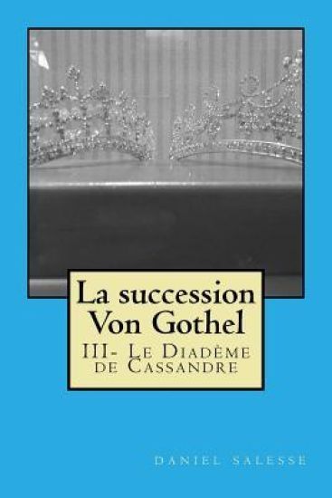 La Succession Von Gothel: III- Le Diadème de Cassandre