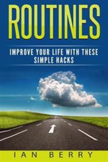Routines: Improve your Life with these Simple Hacks