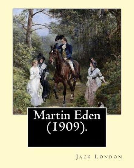 Martin Eden (1909). By: Jack London: Novel