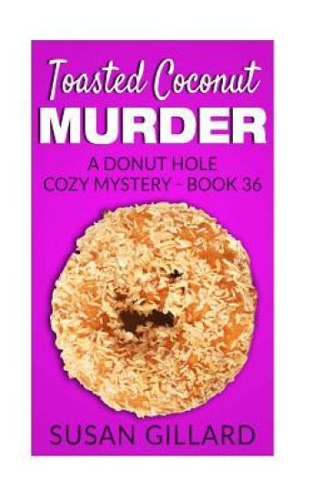 Toasted Coconut Murder: A Donut Hole Cozy Mystery - Book 36