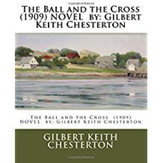 The Ball and the Cross (1909) NOVEL by: Gilbert Keith Chesterton