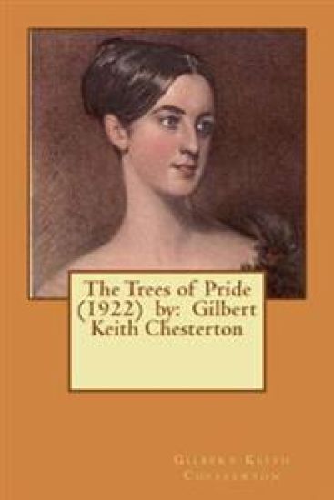 The Trees of Pride (1922) by: Gilbert Keith Chesterton