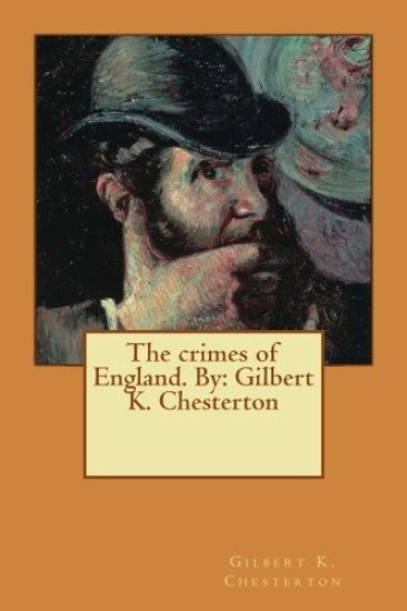The crimes of England. By: Gilbert K. Chesterton