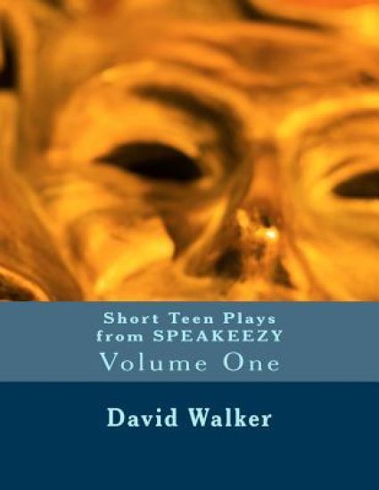 Short Teen Plays from Speakeezy: Volume One