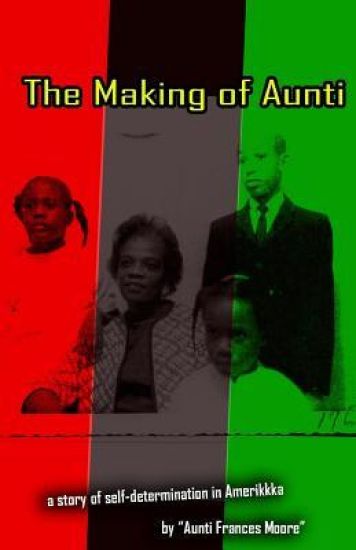 The Making of Aunti: The early years of a 61 year struggle of Frances Moore's life in Amerkkka . A story of self-hatred to self-love