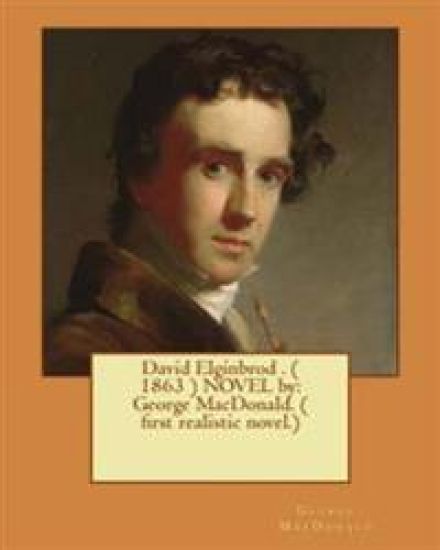 David Elginbrod . ( 1863 ) NOVEL by: George MacDonald. ( first realistic novel.)