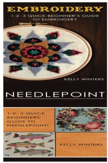 Embroidery & Needlepoint: 1-2-3 Quick Beginner's Guide to Embroidery! & 1-2-3 Quick Beginners Guide to Needlepoint