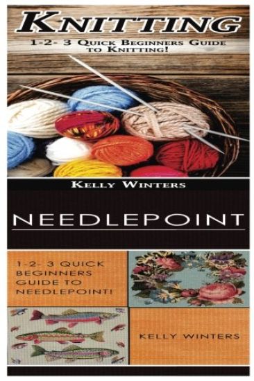 Knitting & Needlepoint: 1-2-3 Quick Beginners Guide to Knitting! & 1-2-3 Quick Beginners Guide to Needlepoint!