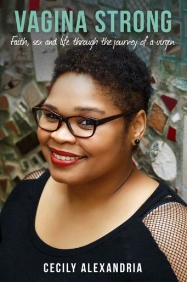 Vagina Strong: Faith, sex and life through the journey of a virgin.