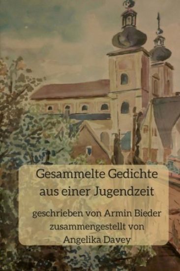 Gesammelte Gedichte Aus Einer Jugendzeit: Geschrieben Von Armin Bieder, Zusammengestellt Von Angelika Davey