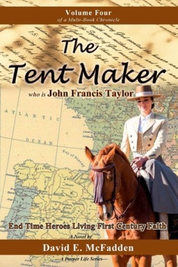 The Tent Maker who is John Francis Taylor: End Time Heroes Living First Century Faith