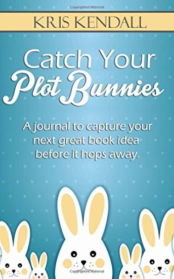 Catch Your Plot Bunnies: A Must-Have For Every Author or Aspiring Author