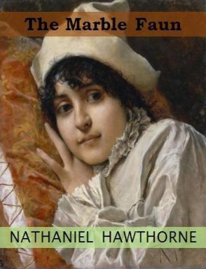 The Marble Faun (1860) NOVEL by: Nathaniel Hawthorne