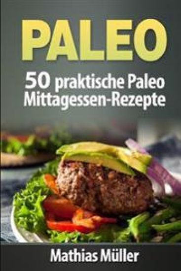 Paleo: 50 praktische Paleo Mittagessen-Rezepte
