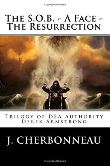 The S.O.B. - A Face - The Resurrection: Trilogy of DEA Authority Derek Armstrong