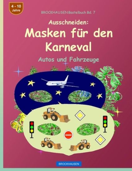BROCKHAUSEN Bastelbuch Bd. 7 - Ausschneiden - Masken f?r den Karneval