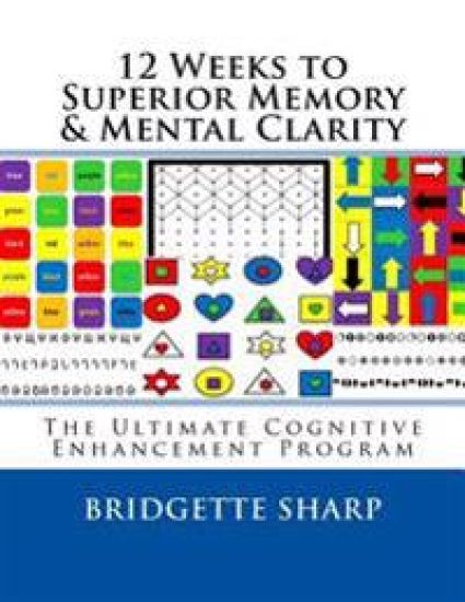 12 Weeks to Superior Memory & Mental Clarity: The Ultimate Cognitive Enhancement Program