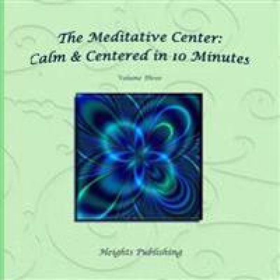 Calm & Centered in 10 Minutes The Meditative Center Volume Three: Exceptionally beautiful birthday gift, in Novelty & More, brief meditations, calming