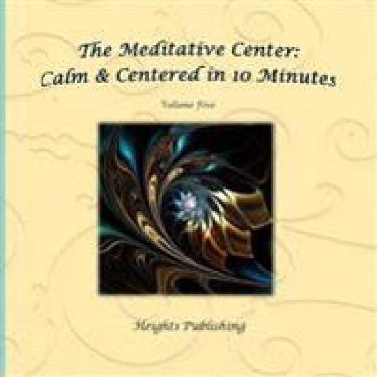Calm & Centered in 10 Minutes The Meditative Center Volume Five: Exceptionally beautiful birthday gift, in Novelty & More, brief meditations, calming