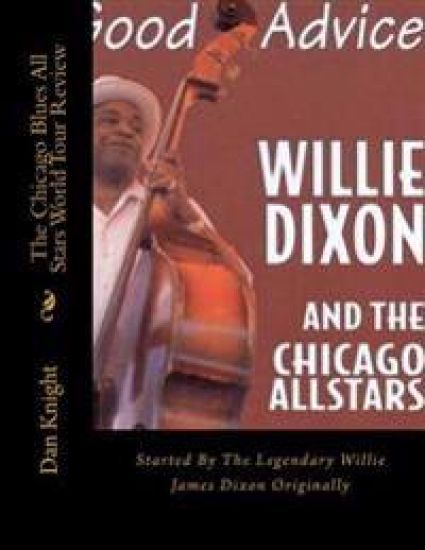 The Chicago Blues All Stars From Willie Dixons Nephew Author Dan Edward Knight: Started By The Legendary Willie James Dixon Originally