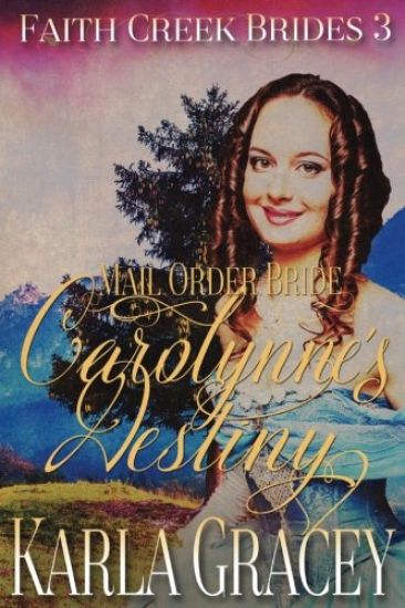 Mail Order Bride - Carolynne's Destiny: Sweet Clean Historical Western Mail Order Bride Inspirational Romance