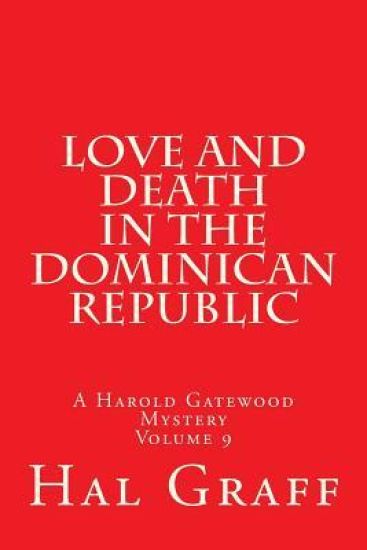Love And Death In The Dominican Republic: A Harold Gatewood Mystery Volume 9